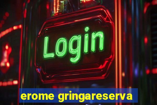 erome gringareserva